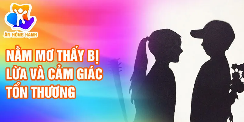Nằm Mơ Thấy Bị Lừa: Tìm Hiểu Ý Nghĩa và Điềm Báo 2 Nằm mơ thấy bị lừa và cảm giác tổn thương