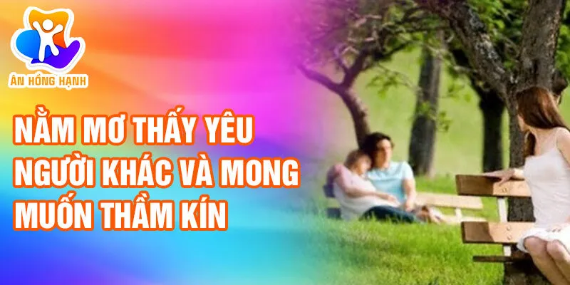 Nằm Mơ Thấy Yêu Người Khác: Tín Hiệu Từ Vũ Trụ? 2 Nằm mơ thấy yêu người khác và mong muốn thầm kín