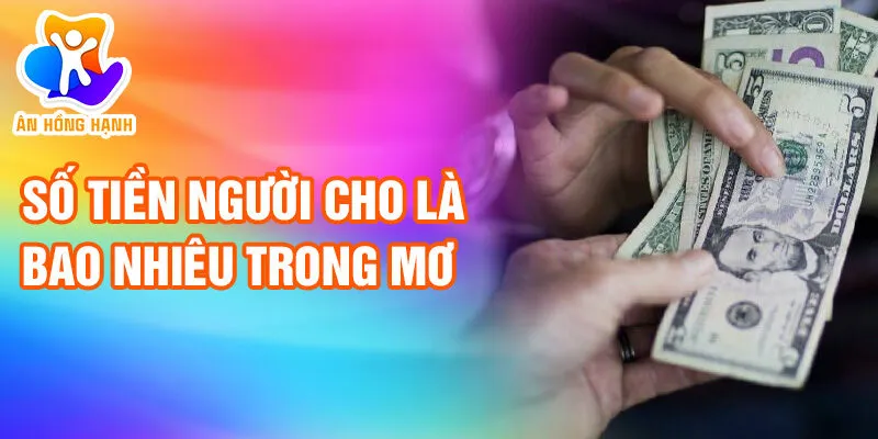 Nằm Mơ Thấy Có Người Cho Tiền: Dấu Hiệu Phước Lành? 3 Số tiền người cho là bao nhiêu trong mơ