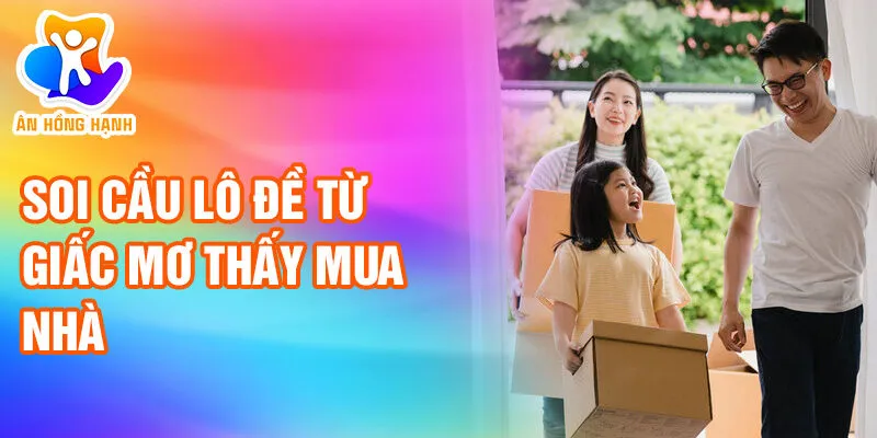 Nằm Mơ Thấy Mua Nhà: Bí Ẩn, Cơ Hội Hay Duyên Phận? 3 Soi cầu lô đề từ giấc mơ thấy mua nhà