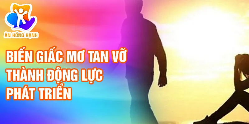 Nằm Mơ Thấy Tan Vỡ: Bài Ca Của Những Ước Vọng Lỡ Làng 4 Biến giấc mơ tan vỡ thành động lực phát triển