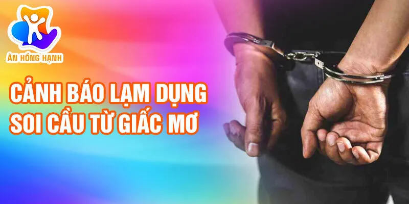 Nằm Mơ Thấy Bị Bắt Giữ: Bí Ẩn Ẩn Sau Giấc Chiêm Bao 4 Cảnh báo lạm dụng soi cầu từ giấc mơ