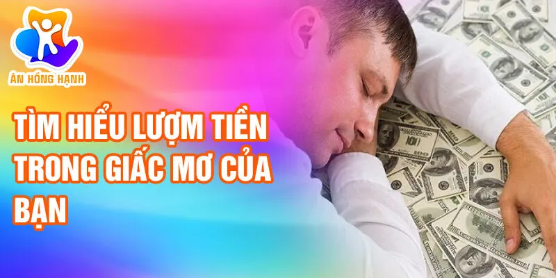 Nằm Mơ Thấy Lượm Tiền: Khám Phá Bí Ẩn Tài Lộc 4 Tìm hiểu lượm tiền trong giấc mơ của bạn